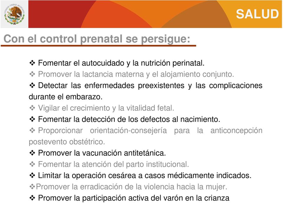 Fomentar la detección de los defectos al nacimiento. Proporcionar orientación-consejería para la anticoncepción postevento obstétrico.