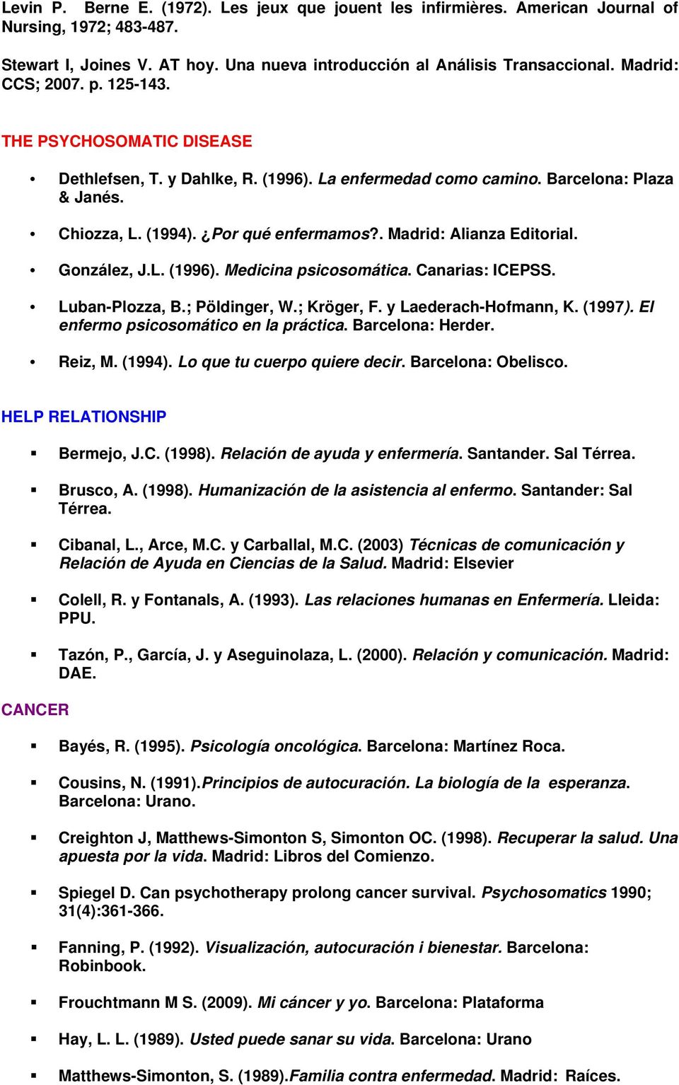 . Madrid: Alianza Editorial. González, J.L. (1996). Medicina psicosomática. Canarias: ICEPSS. Luban-Plozza, B.; Pöldinger, W.; Kröger, F. y Laederach-Hofmann, K. (1997).