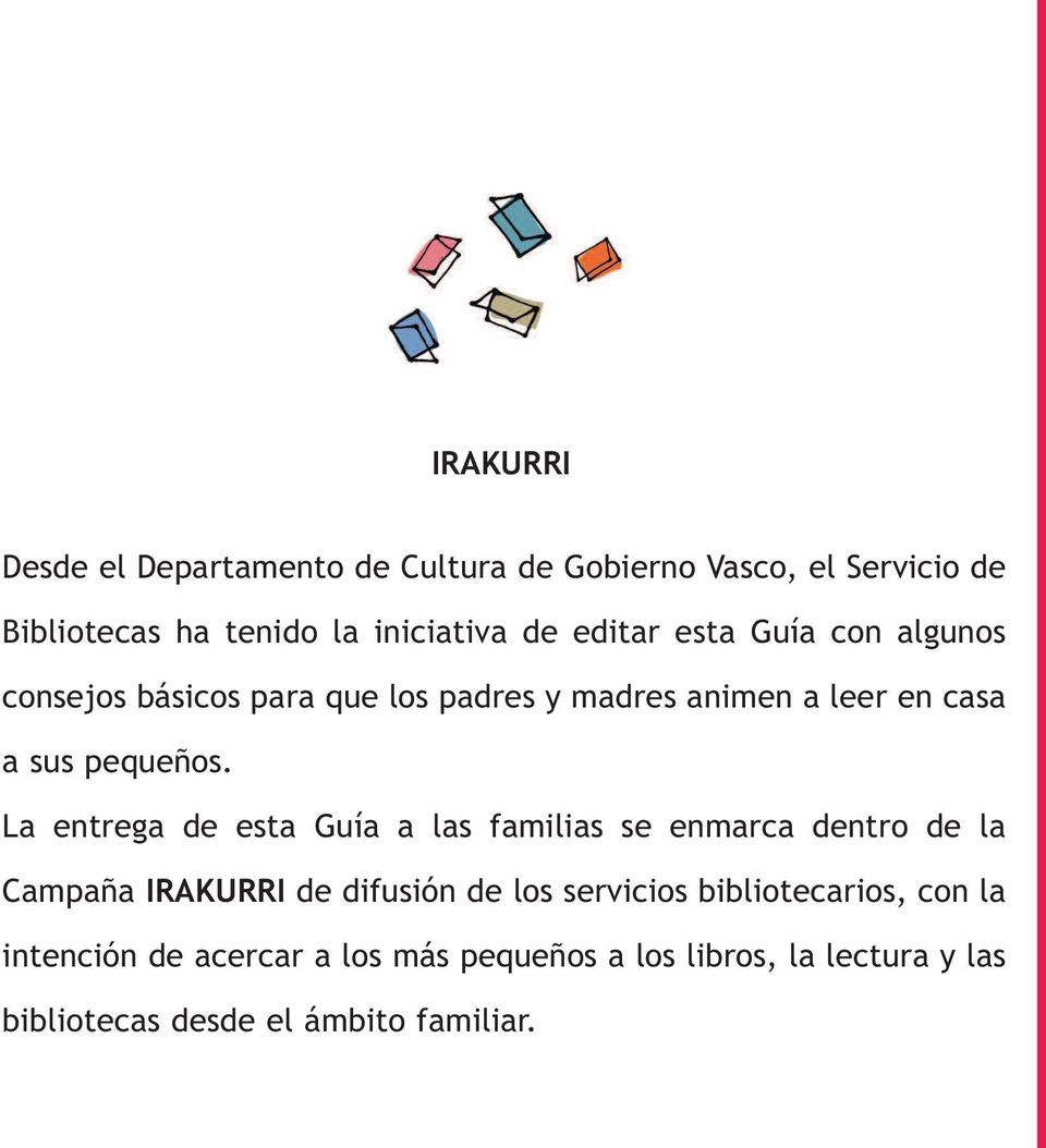 La entrega de esta Guía a las familias se enmarca dentro de la Campaña IRAKURRI de difusión de los servicios