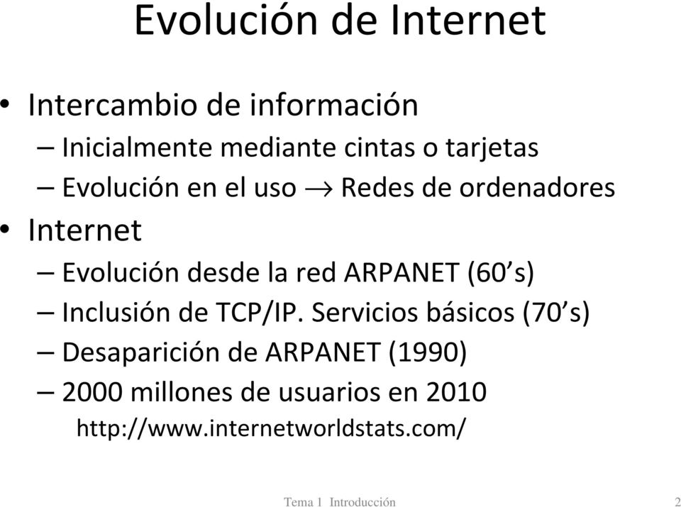 ARPANET (60 s) Inclusión de TCP/IP.