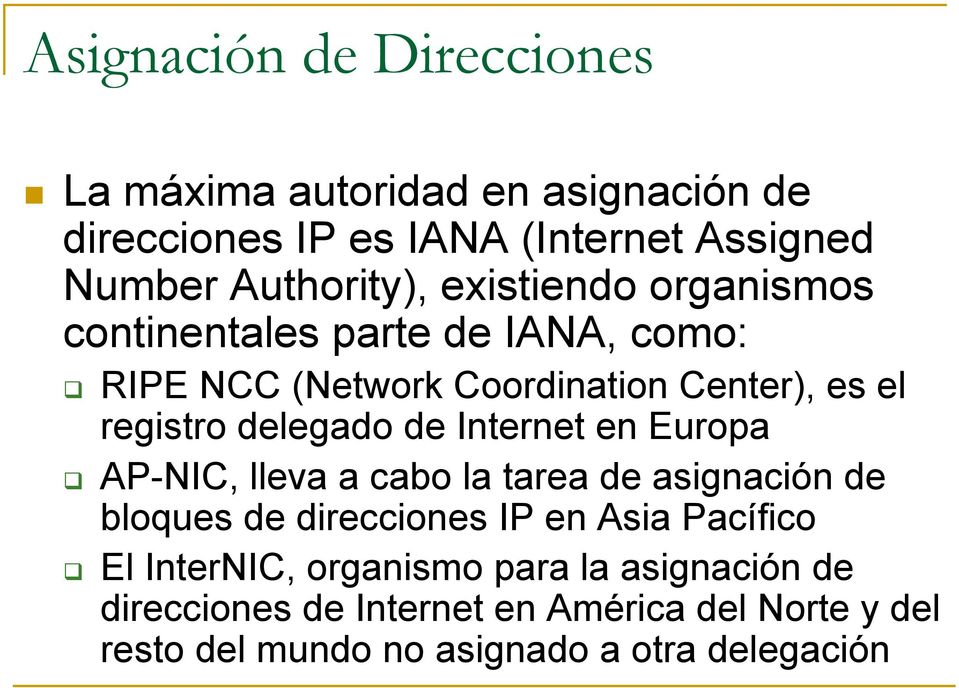 Internet en Europa AP-NIC, lleva a cabo la tarea de asignación de bloques de direcciones IP en Asia Pacífico El InterNIC,