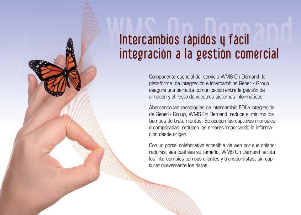 Abarcando las tecnologías de intercambio EDI e integración de Generix Group, WMS On Demand reduce al minimo los tiempos de tratamientos.