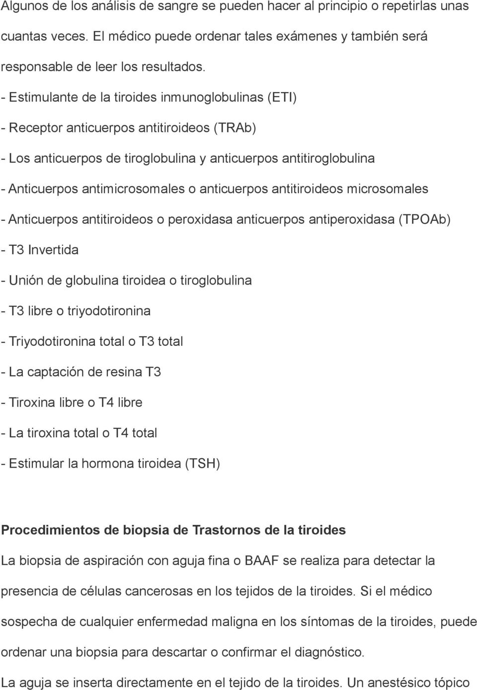 anticuerpos antitiroideos microsomales - Anticuerpos antitiroideos o peroxidasa anticuerpos antiperoxidasa (TPOAb) - T3 Invertida - Unión de globulina tiroidea o tiroglobulina - T3 libre o