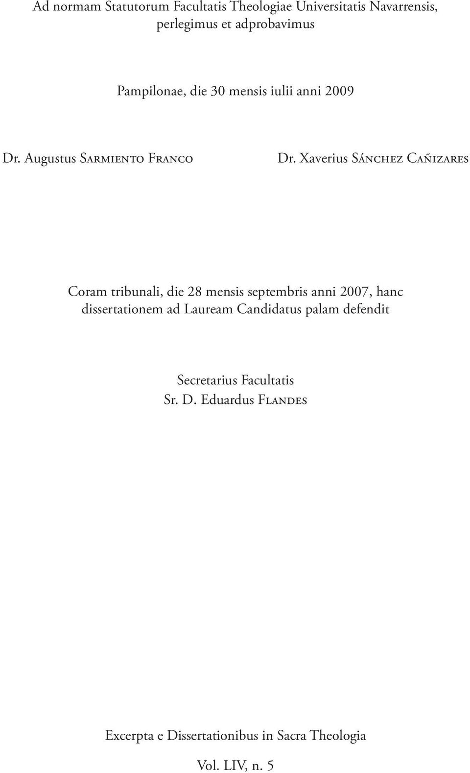 Xaverius Sánchez Cañizares Coram tribunali, die 28 mensis septembris anni 2007, hanc dissertationem ad