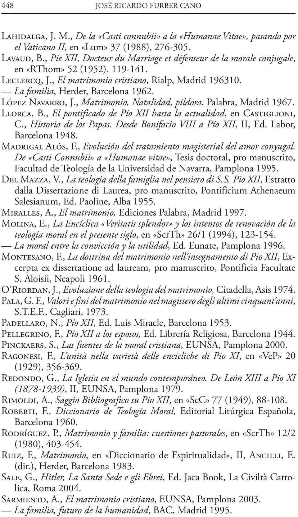 López Navarro, J., Matrimonio, Natalidad, píldora, Palabra, Madrid 1967. Llorca, B., El pontificado de Pío XII hasta la actualidad, en Castiglioni, C., Historia de los Papas.