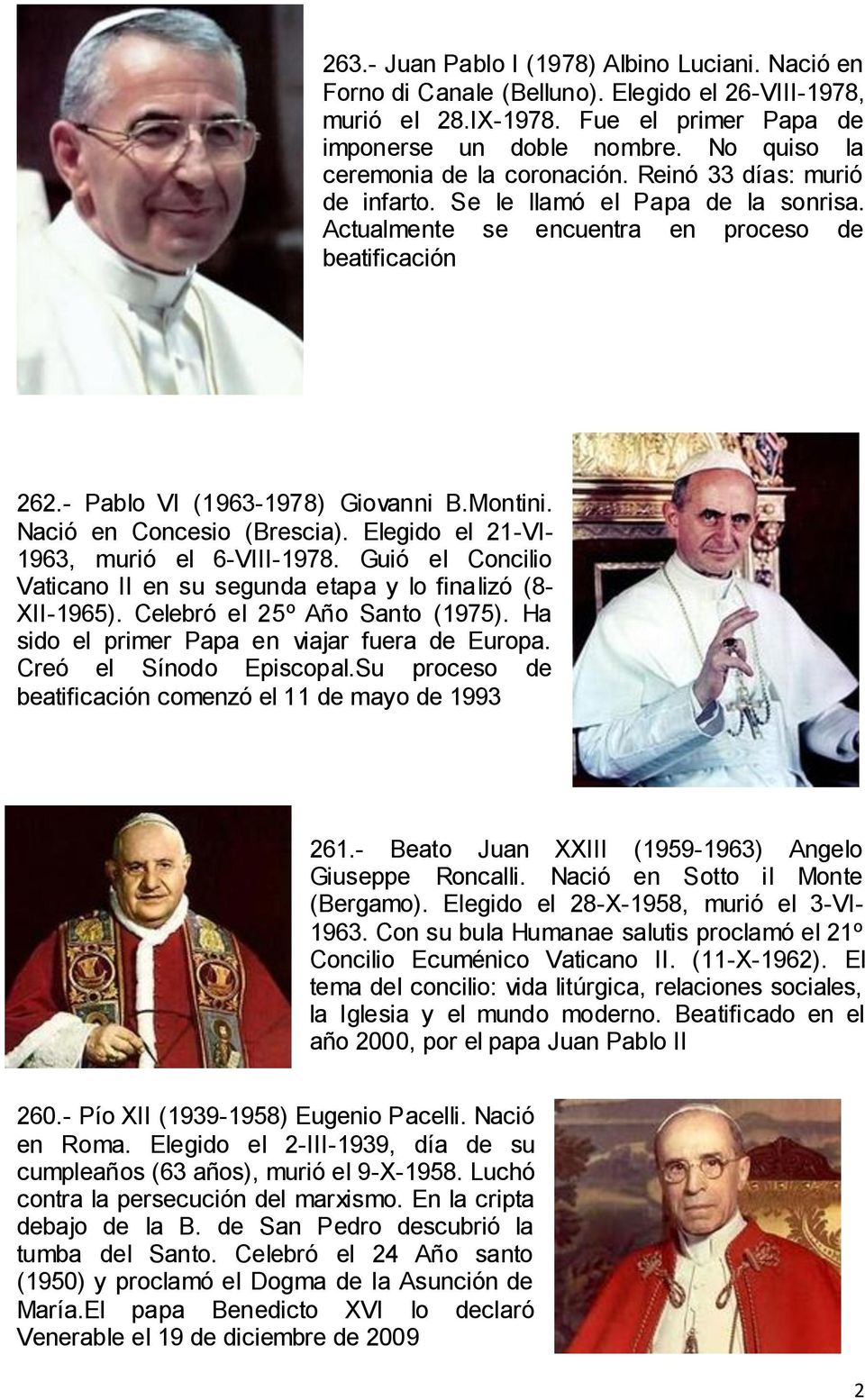 Montini. Nació en Concesio (Brescia). Elegido el 21-VI- 1963, murió el 6-VIII-1978. Guió el Concilio Vaticano II en su segunda etapa y lo finalizó (8- XII-1965). Celebró el 25º Año Santo (1975).