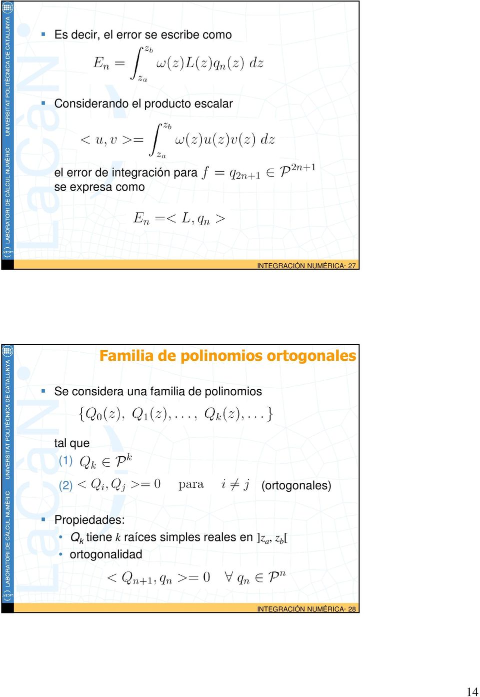 ortogonales Se considera una familia de polinomios tal que (1) (2) (ortogonales)