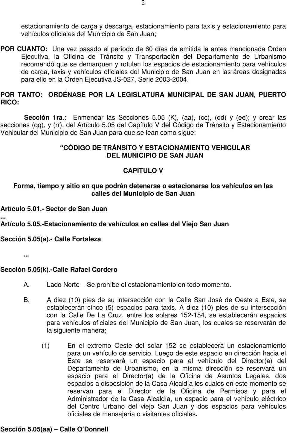 taxis y vehículos oficiales del Municipio de San Juan en las áreas designadas para ello en la Orden Ejecutiva JS-027, Serie 2003-2004.