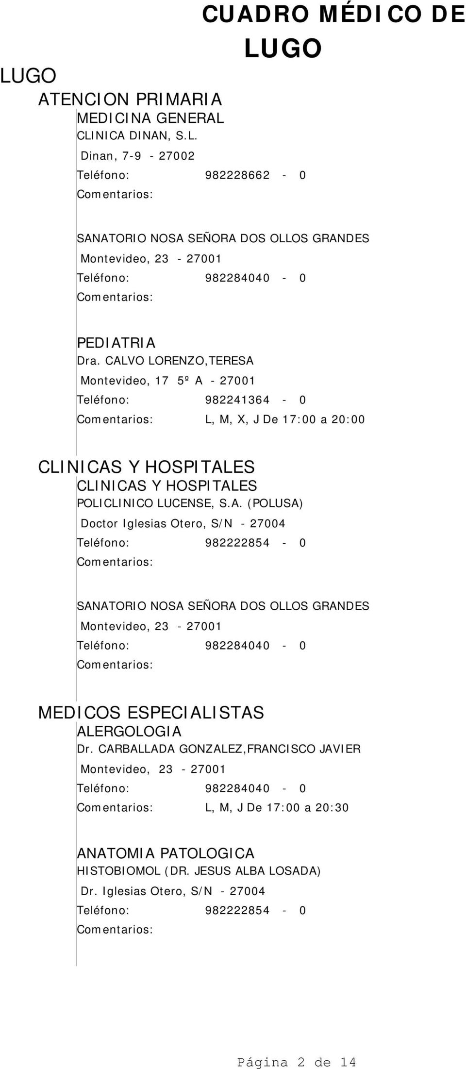 Y HOSPITALES POLICLINICO LUCENSE, S.A. (POLUSA) Doctor Iglesias Otero, S/N - 27004 ALERGOLOGIA Dr.