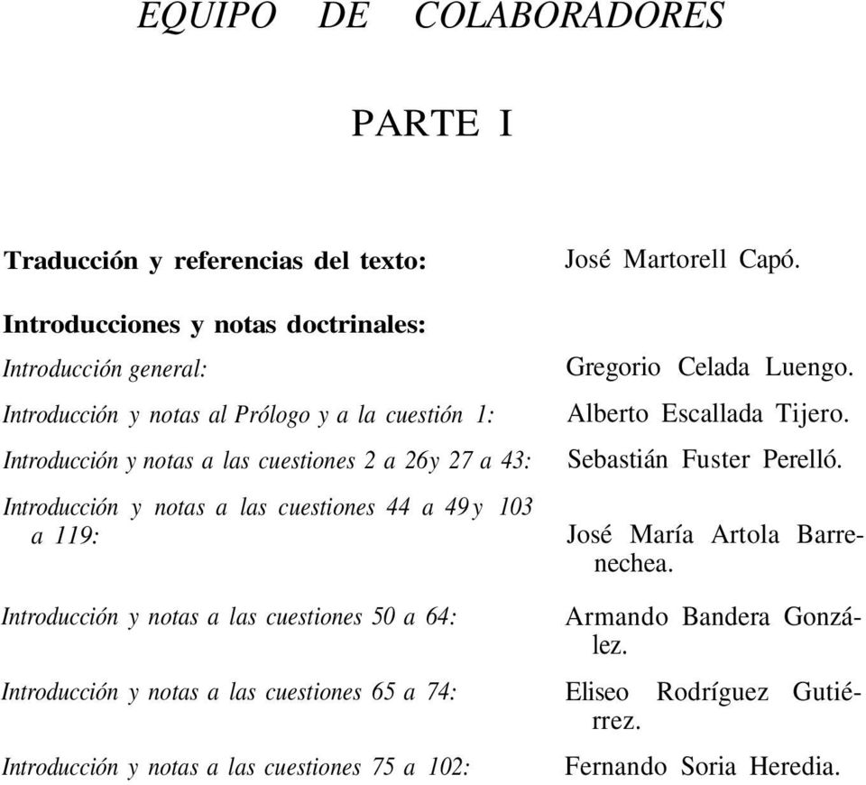 cuestiones 50 a 64: Introducción y notas a las cuestiones 65 a 74: Introducción y notas a las cuestiones 75 a 102: José Martorell Capó. Gregorio Celada Luengo.