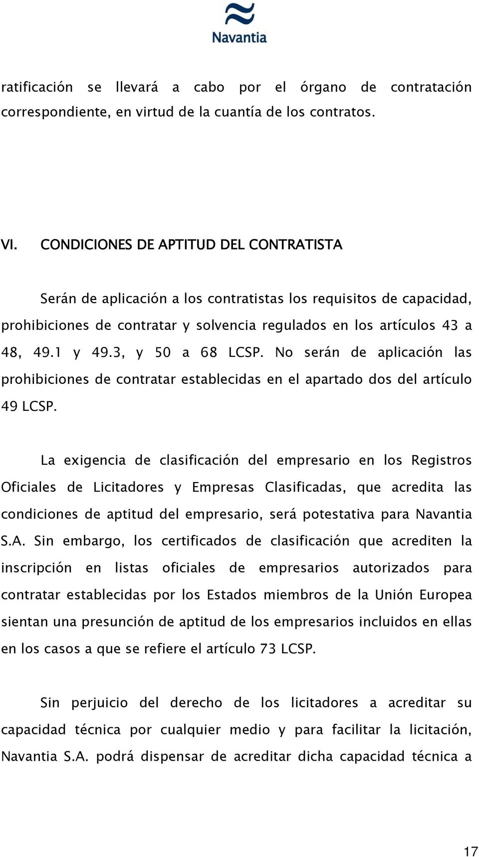 3, y 50 a 68 LCSP. No serán de aplicación las prohibiciones de contratar establecidas en el apartado dos del artículo 49 LCSP.