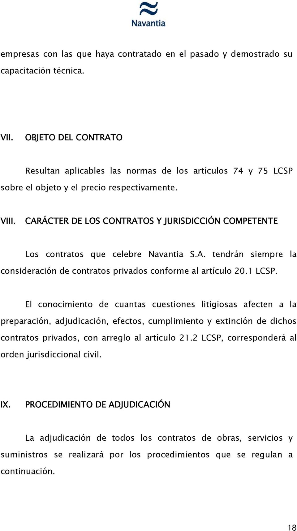 CARÁCTER DE LOS CONTRATOS Y JURISDICCIÓN COMPETENTE Los contratos que celebre Navantia S.A. tendrán siempre la consideración de contratos privados conforme al artículo 20.1 LCSP.