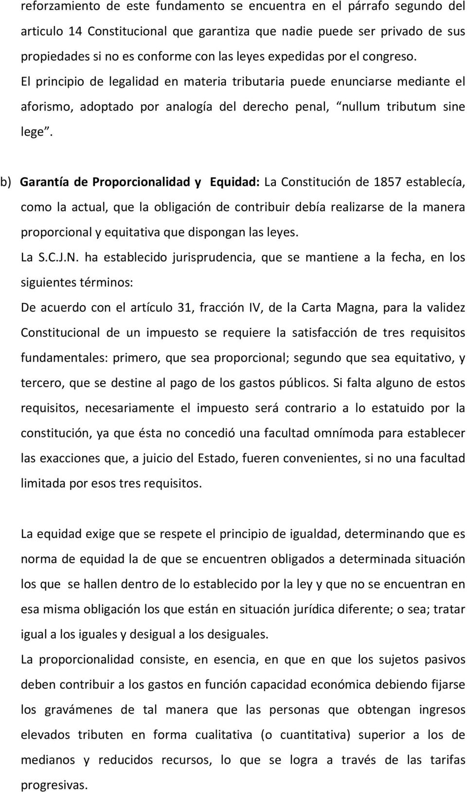 b) Garantía de Proporcionalidad y Equidad: La Constitución de 1857 establecía, como la actual, que la obligación de contribuir debía realizarse de la manera proporcional y equitativa que dispongan
