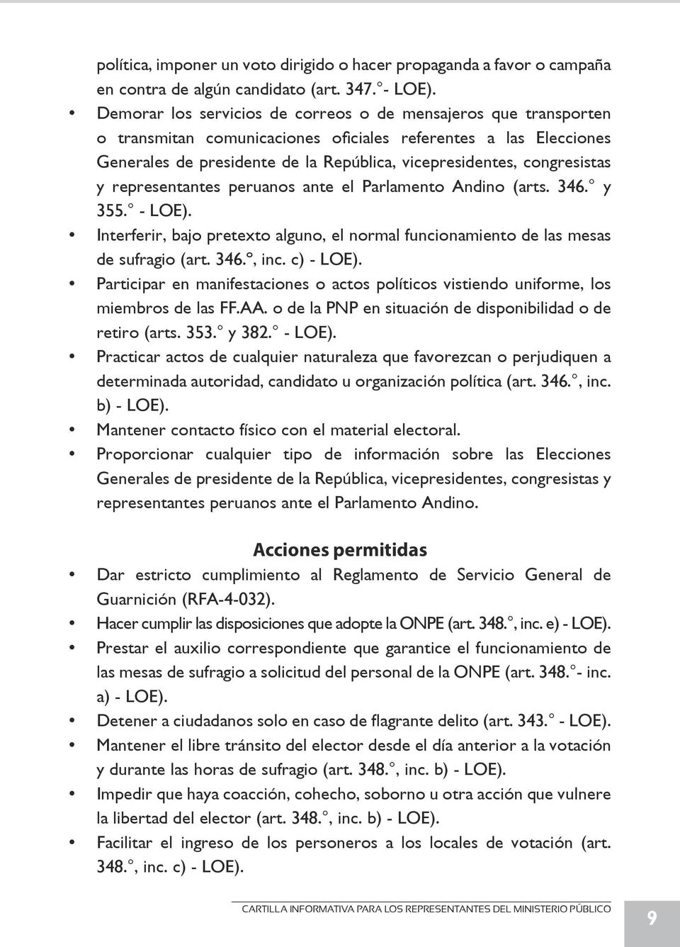 congresistas y representantes peruanos ante el Parlamento Andino (arts. 346. y 355. - LOE). Interferir, bajo pretexto alguno, el normal funcionamiento de las mesas de sufragio (art. 346.º, inc.