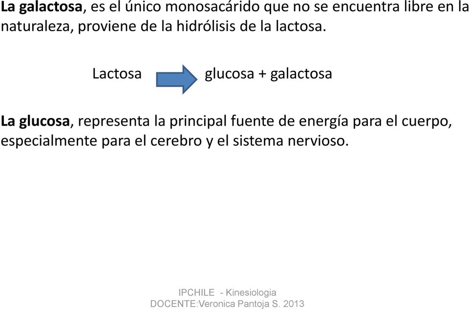 Lactosa glucosa + galactosa La glucosa, representa la principal