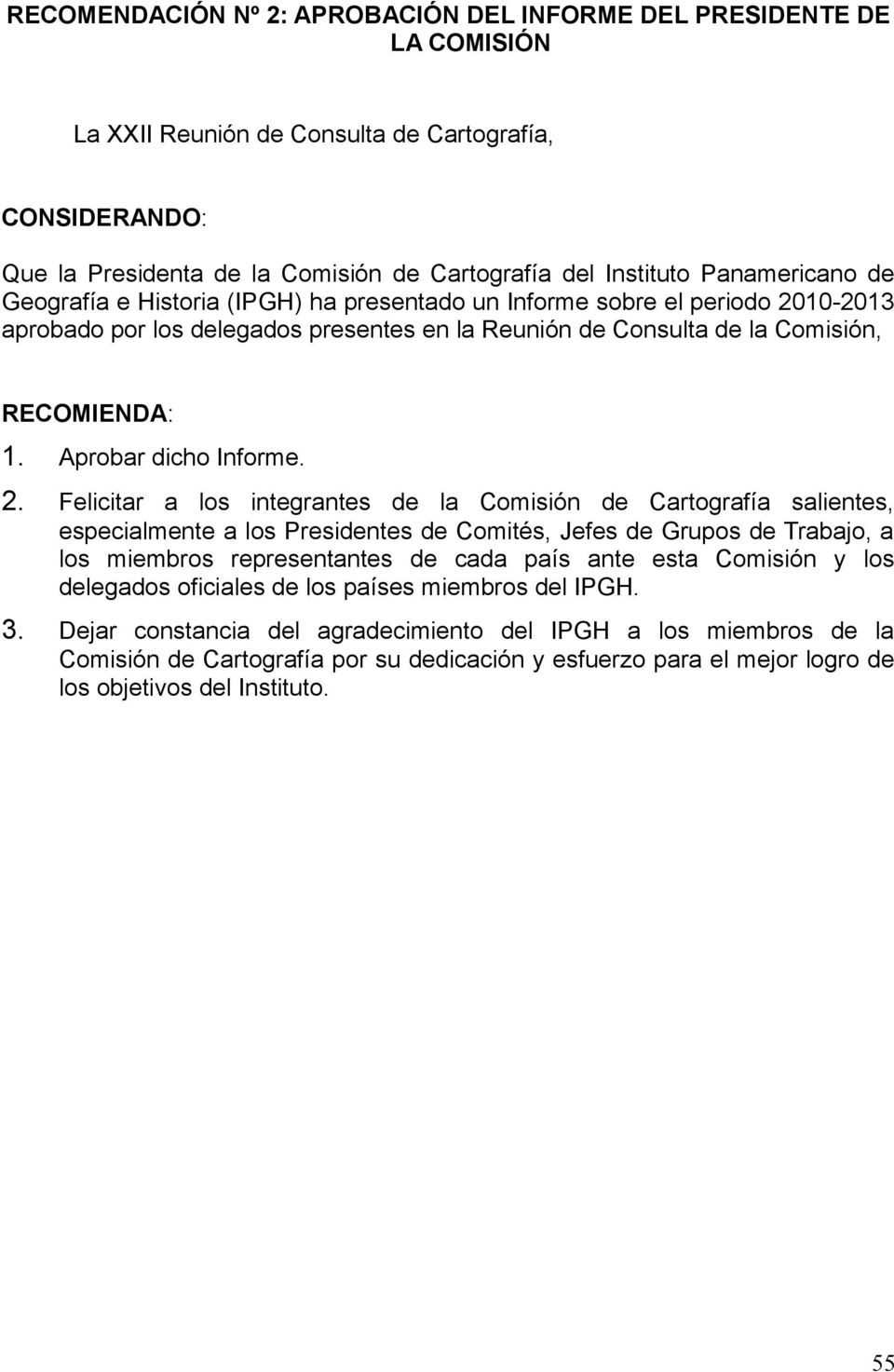 10-2013 aprobado por los delegados presentes en la Reunión de Consulta de la Comisión, 1. Aprobar dicho Informe. 2.