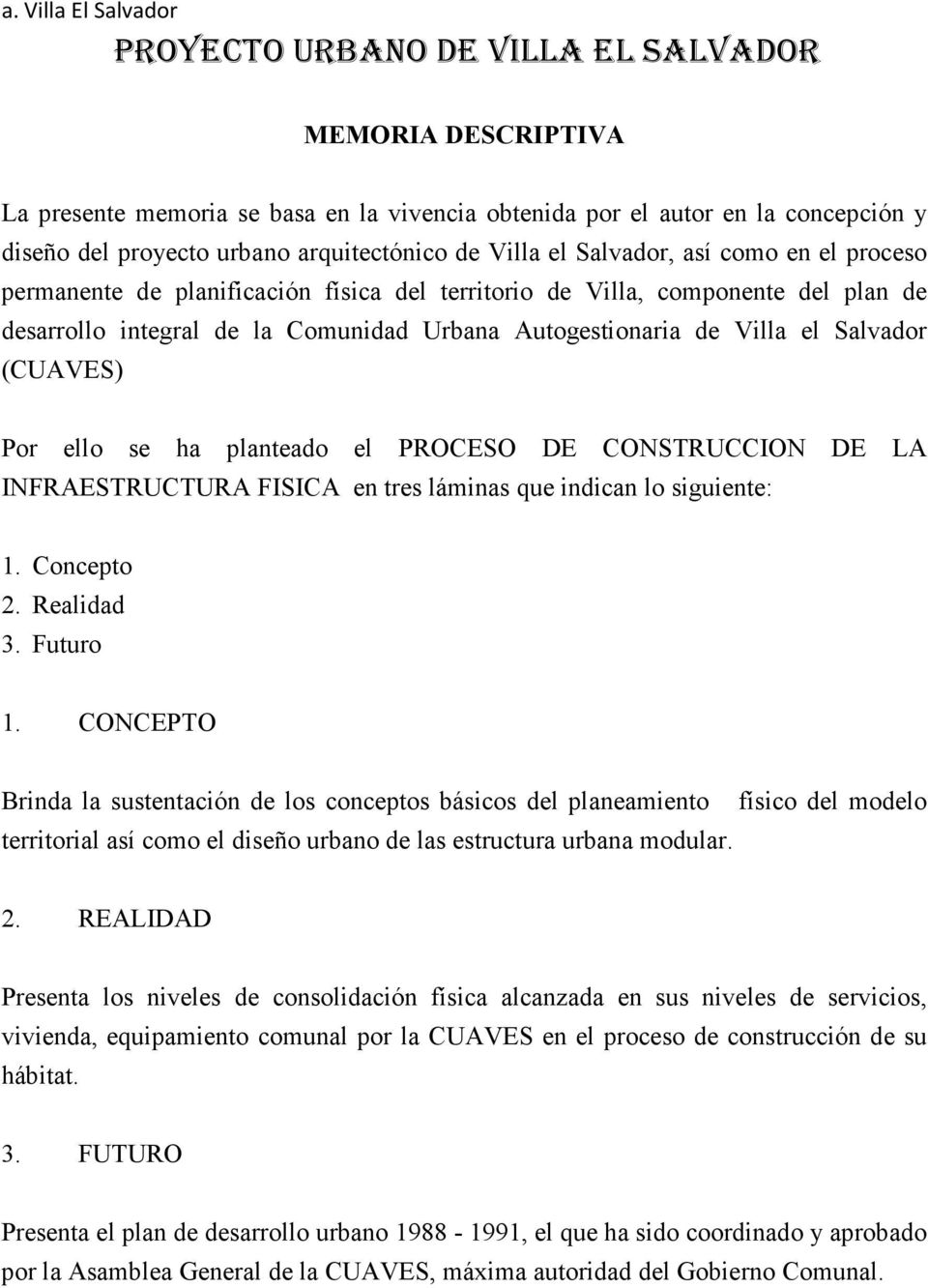 Autogestionaria de Villa el Salvador (CUAVES) Por ello se ha planteado el PROCESO DE CONSTRUCCION DE INFRAESTRUCTURA FISICA en tres láminas que indican lo siguiente: LA 1. Concepto 2. Realidad 3.