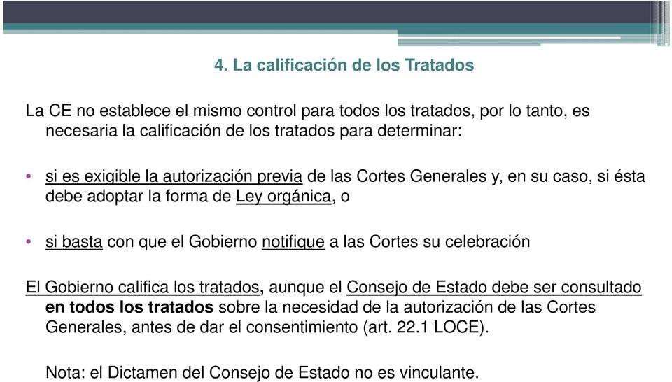 el Gobierno notifique a las Cortes su celebración El Gobierno califica los tratados, aunque el Consejo de Estado debe ser consultado en todos los tratados sobre