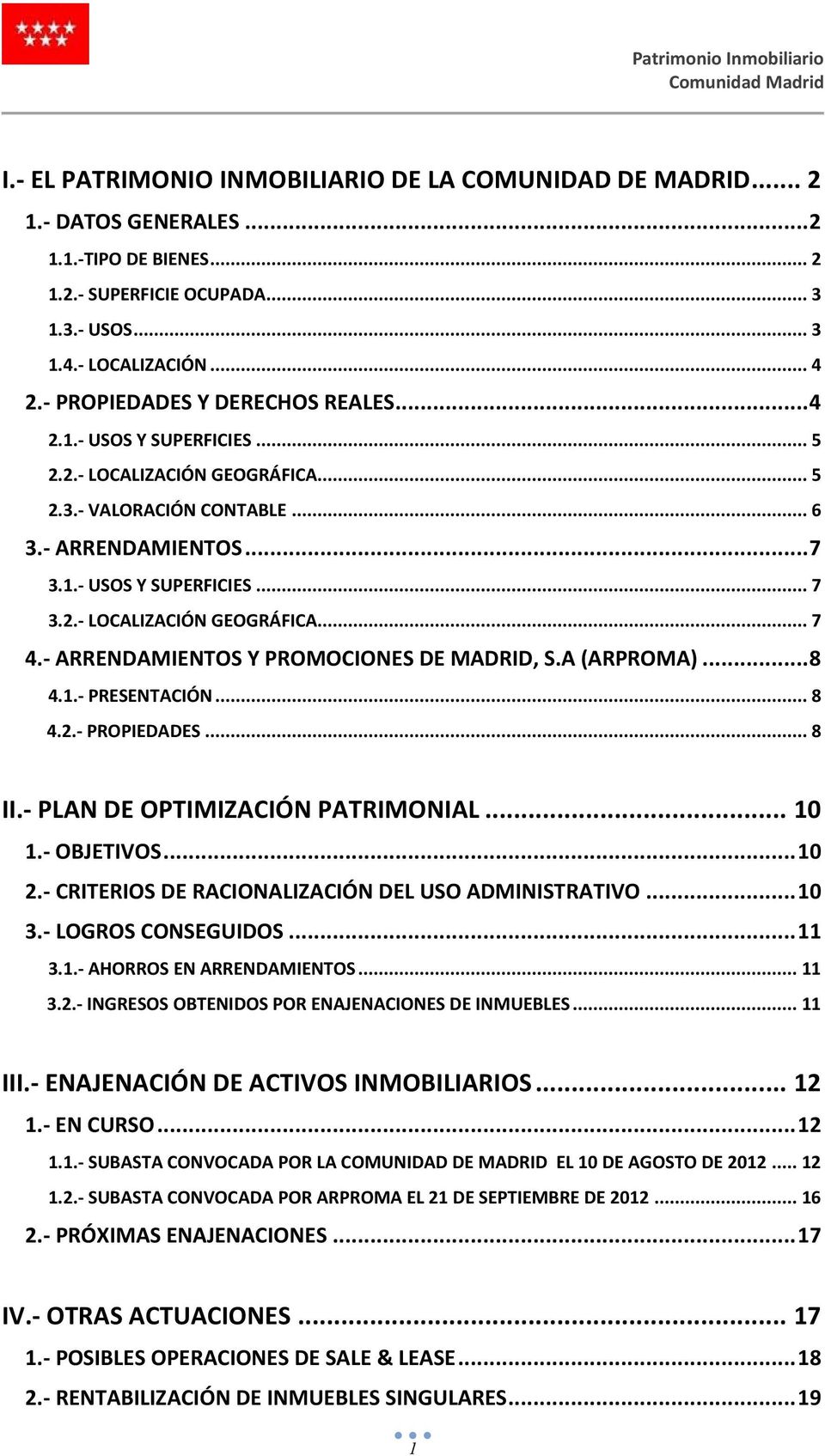 - ARRENDAMIENTOS Y PROMOCIONES DE MADRID, S.A (ARPROMA)... 8 4.1.- PRESENTACIÓN... 8 4.2.- PROPIEDADES... 8 II.- PLAN DE OPTIMIZACIÓN PATRIMONIAL... 10 1.- OBJETIVOS... 10 2.