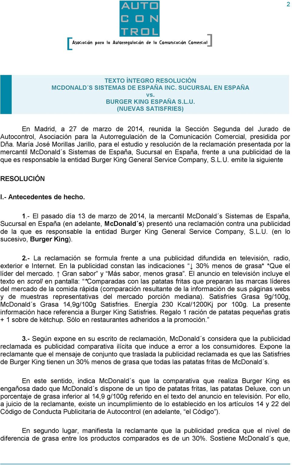 URSAL EN ESPAÑA vs. BURGER KING ESPAÑA S.L.U. (NUEVAS SATISFRIES) En Madrid, a 27 de marzo de 2014, reunida la Sección Segunda del Jurado de Autocontrol, Asociación para la Autorregulación de la Comunicación Comercial, presidida por Dña.