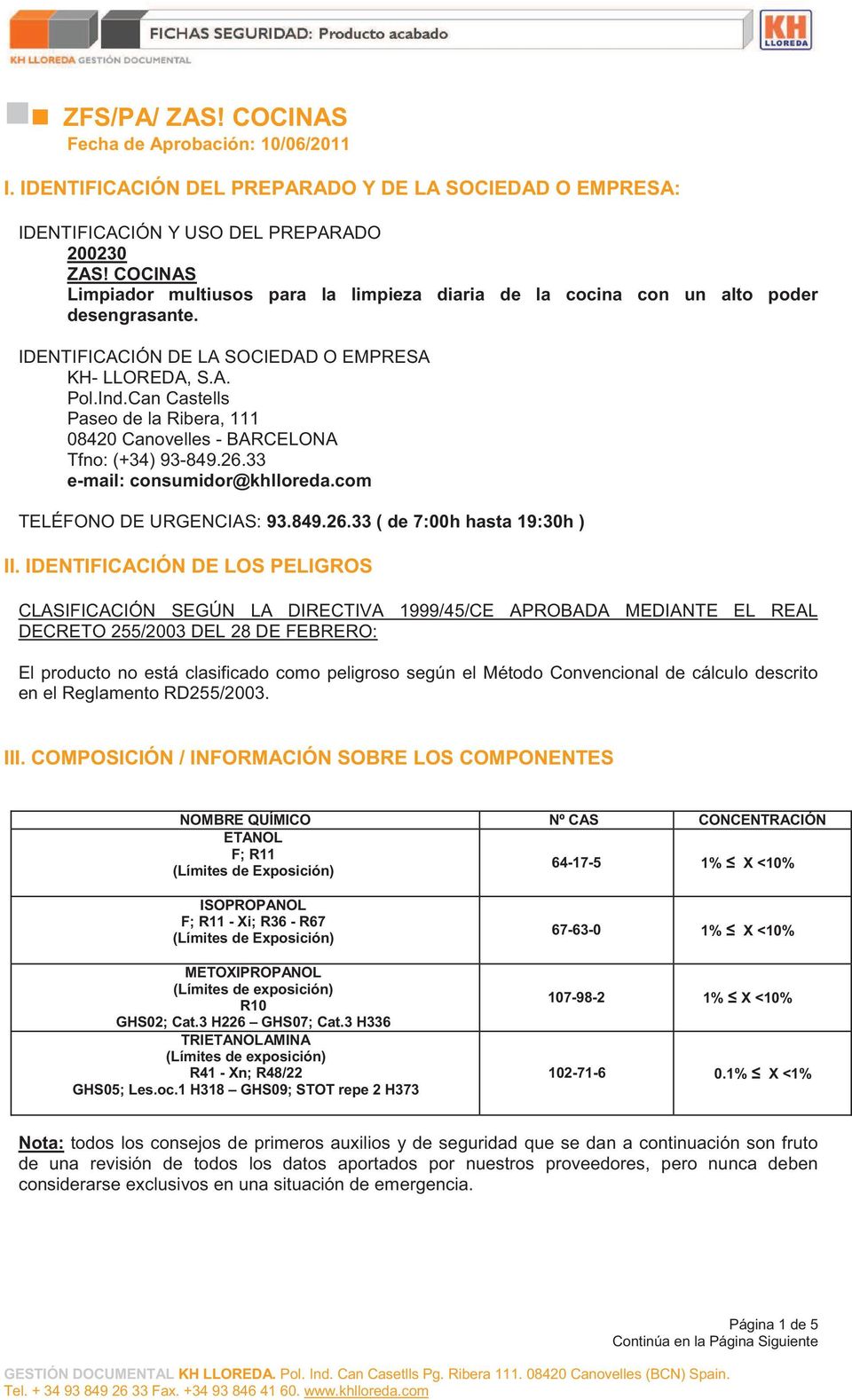 Can Castells Paseo de la Ribera, 111 08420 Canovelles - BARCELONA Tfno: (+34) 93-849.26.33 e-mail: consumidor@khlloreda.com TELÉFONO DE URGENCIAS: 93.849.26.33 ( de 7:00h hasta 19:30h ) II.