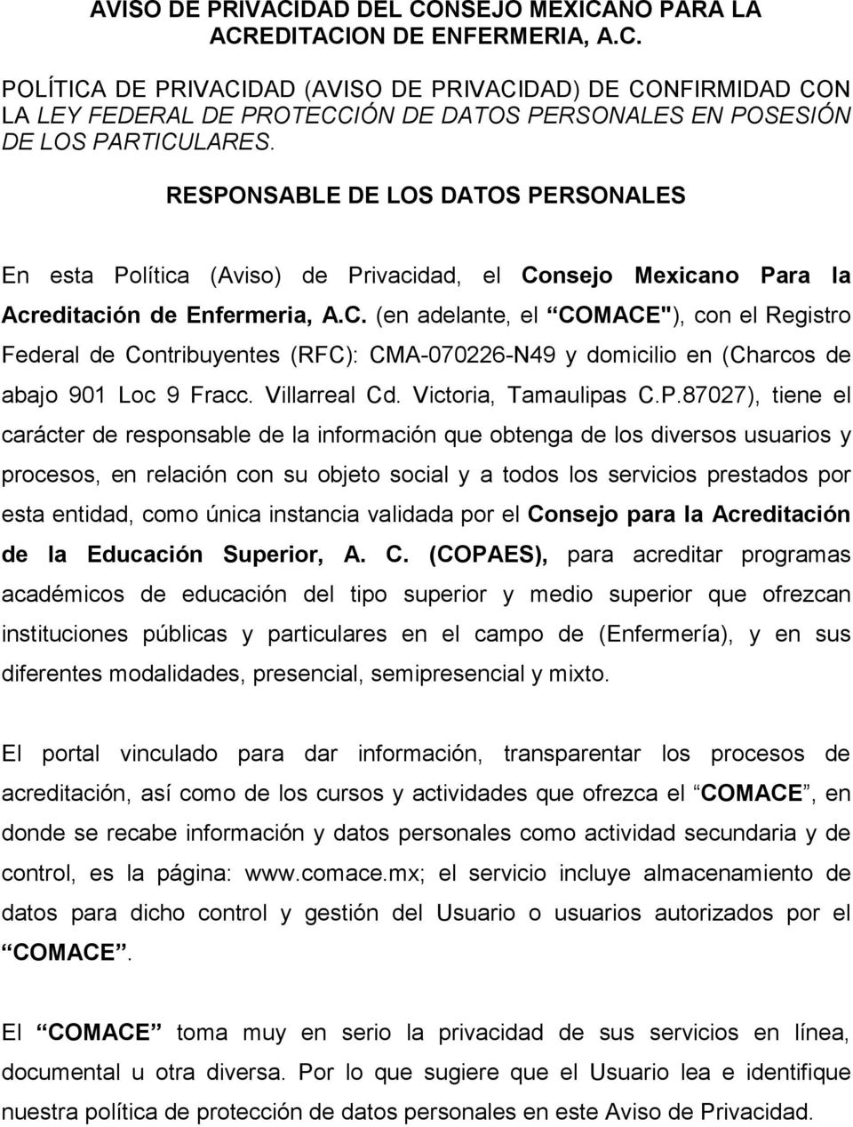 nsejo Mexicano Para la Acreditación de Enfermeria, A.C. (en adelante, el COMACE"), con el Registro Federal de Contribuyentes (RFC): CMA-070226-N49 y domicilio en (Charcos de abajo 901 Loc 9 Fracc.