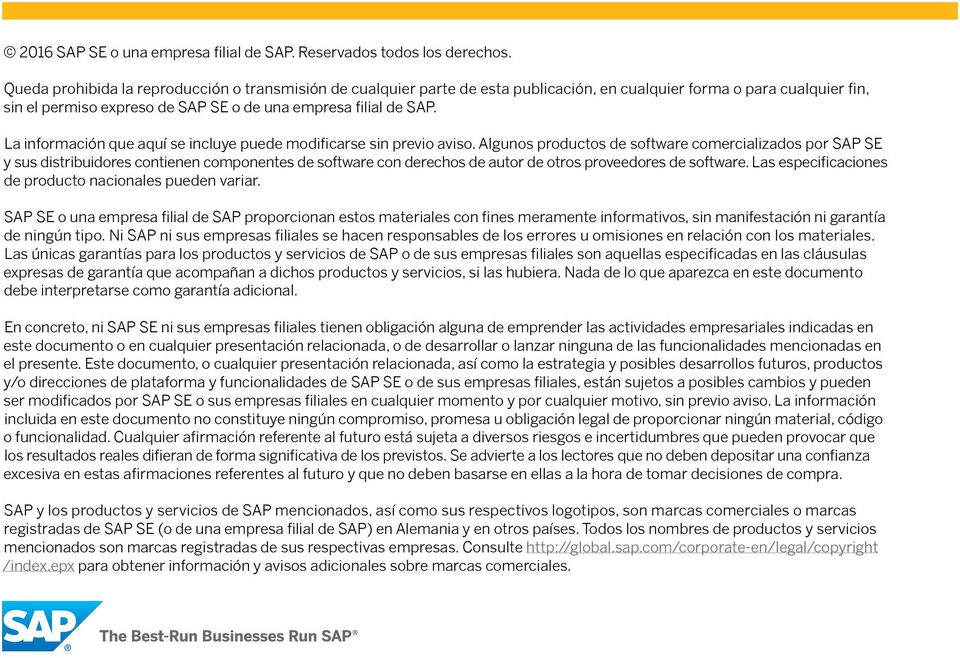Algunos productos de software comercializados por SAP SE y sus distribuidores contienen componentes de software con derechos de autor de otros proveedores de software.