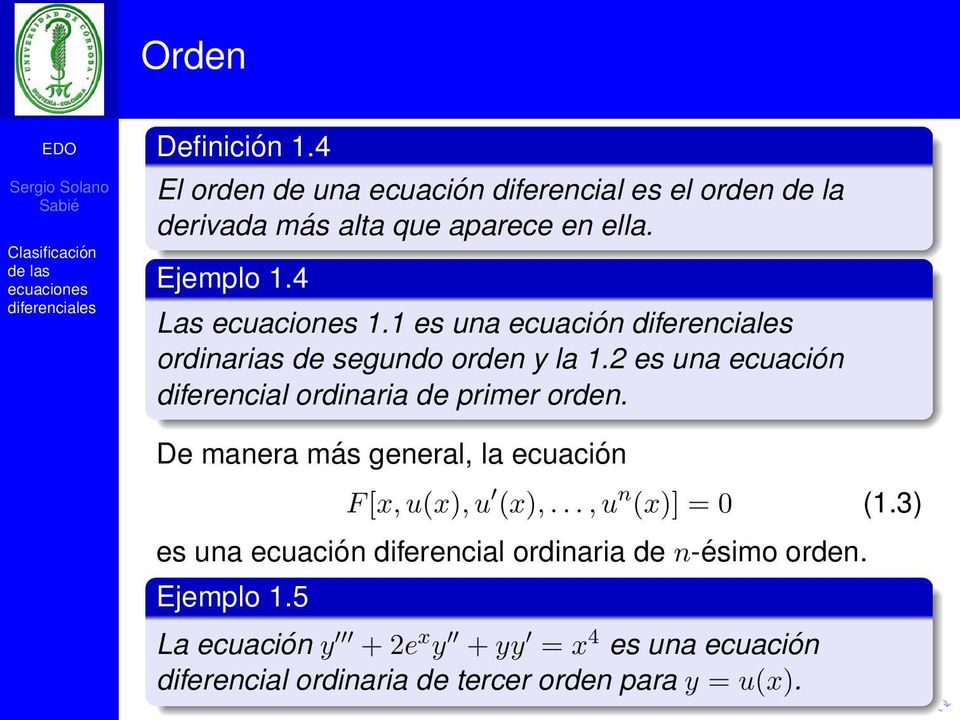 2 es una ecuación diferencial ordinaria de primer orden. De manera más general, la ecuación F [x, u(x), u (x),.