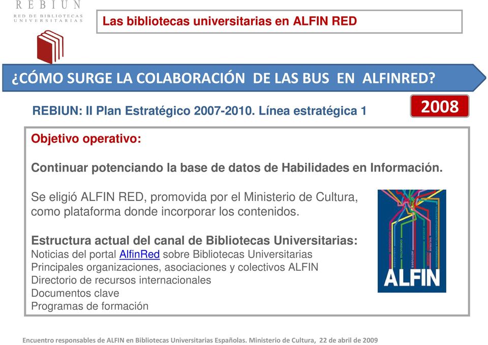 Se eligió ALFIN RED, promovida por el Ministerio de Cultura, como plataforma donde incorporar los contenidos.