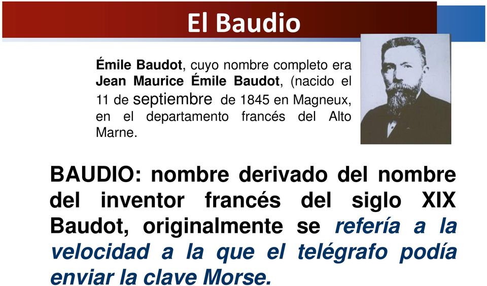 BAUDIO: nombre derivado del nombre del inventor francés del siglo XIX Baudot,