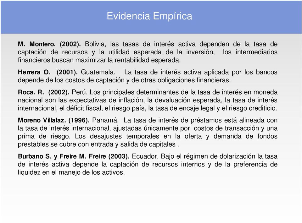 Herrera O. (2001). Guatemala. La tasa de interés activa aplicada por los bancos depende de los costos de captación y de otras obligaciones financieras. Roca. R. (2002). Perú.