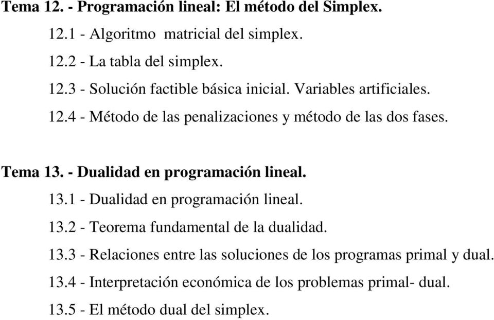 13.2 - Teorema fundamental de la dualidad. 13.3 - Relaciones entre las soluciones de los programas primal y dual. 13.4 - Interpretación económica de los problemas primal- dual.
