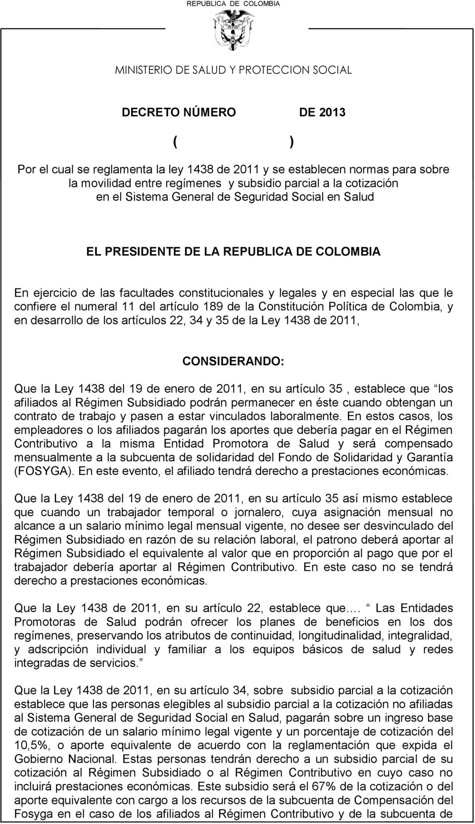 de la Constitución Política de Colombia, y en desarrollo de los artículos 22, 34 y 35 de la Ley 1438 de 2011, CONSIDERANDO: Que la Ley 1438 del 19 de enero de 2011, en su artículo 35, establece que