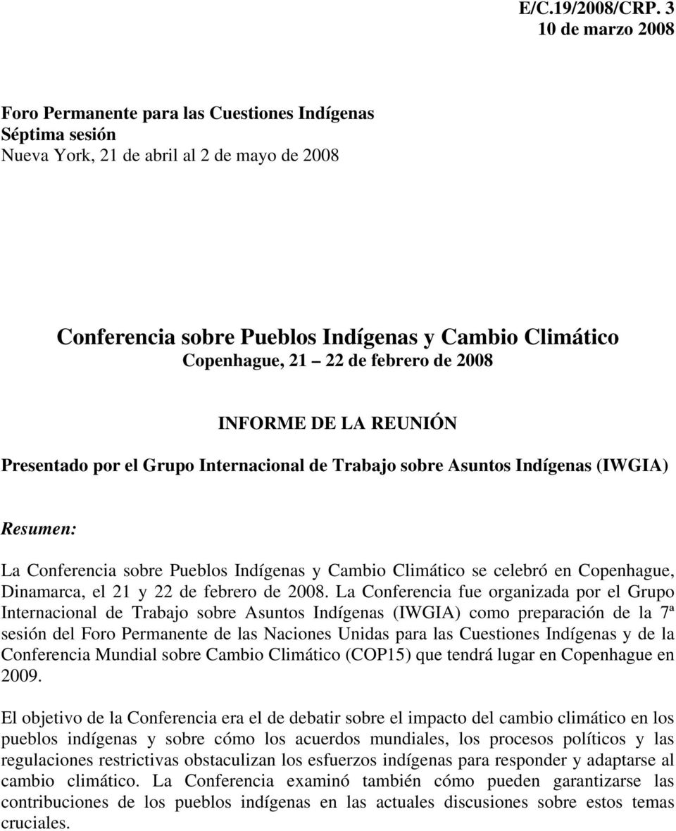 de febrero de 2008 INFORME DE LA REUNIÓN Presentado por el Grupo Internacional de Trabajo sobre Asuntos Indígenas (IWGIA) Resumen: La Conferencia sobre Pueblos Indígenas y Cambio Climático se celebró