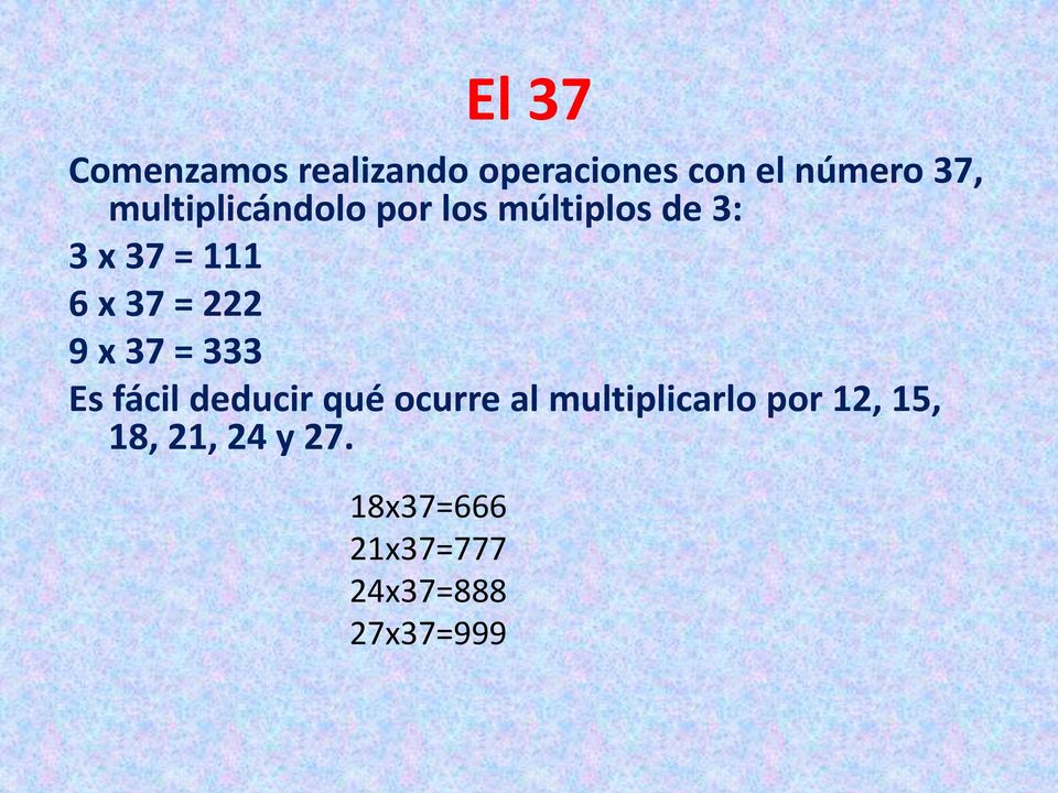 222 9 x 37 = 333 Es fácil deducir qué ocurre al multiplicarlo