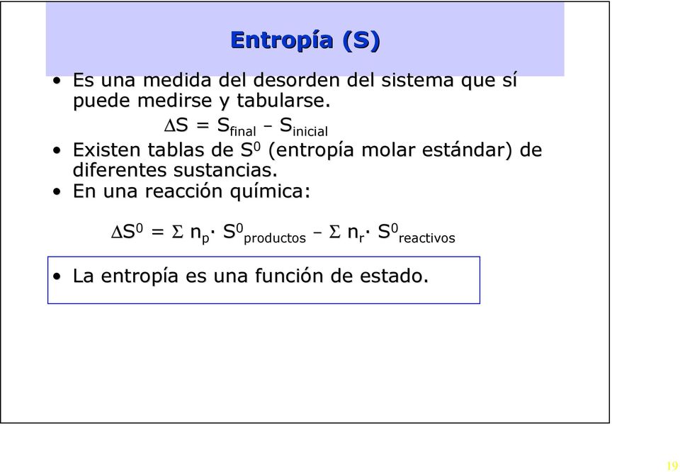 S S = S final S inicial Existen tablas de S 0 (entropía a molar estándar) de