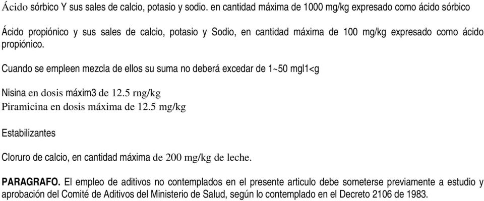 propiónico. Cuando se empleen mezcla de ellos su suma no deberá excedar de 1~50 mgl1<g Nisina en dosis máxim3 de 12.5 rng/kg Piramicina en dosis máxima de 12.