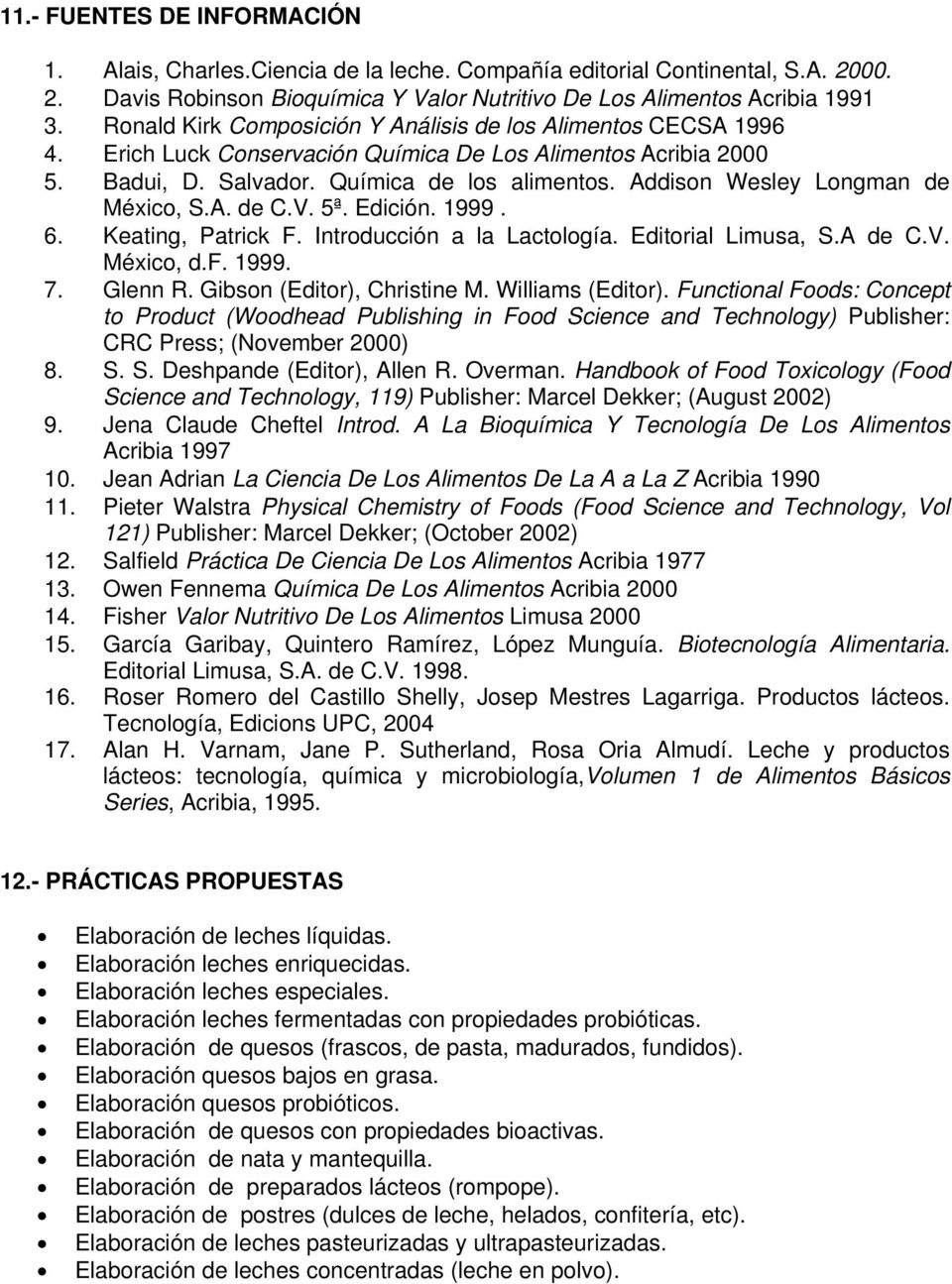 Addison Wesley Longman de México, S.A. de C.V. 5ª. Edición. 1999. 6. Keating, Patrick F. Introducción a la Lactología. Editorial Limusa, S.A de C.V. México, d.f. 1999. 7. Glenn R.
