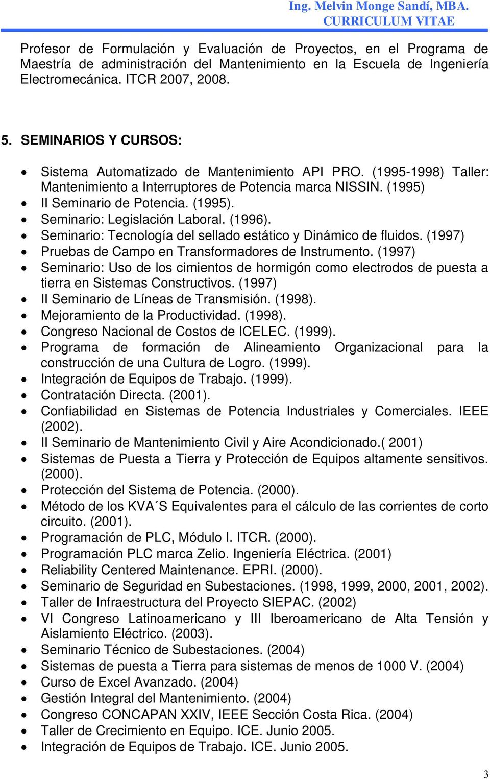 (1996). Seminario: Tecnología del sellado estático y Dinámico de fluidos. (1997) Pruebas de Campo en Transformadores de Instrumento.