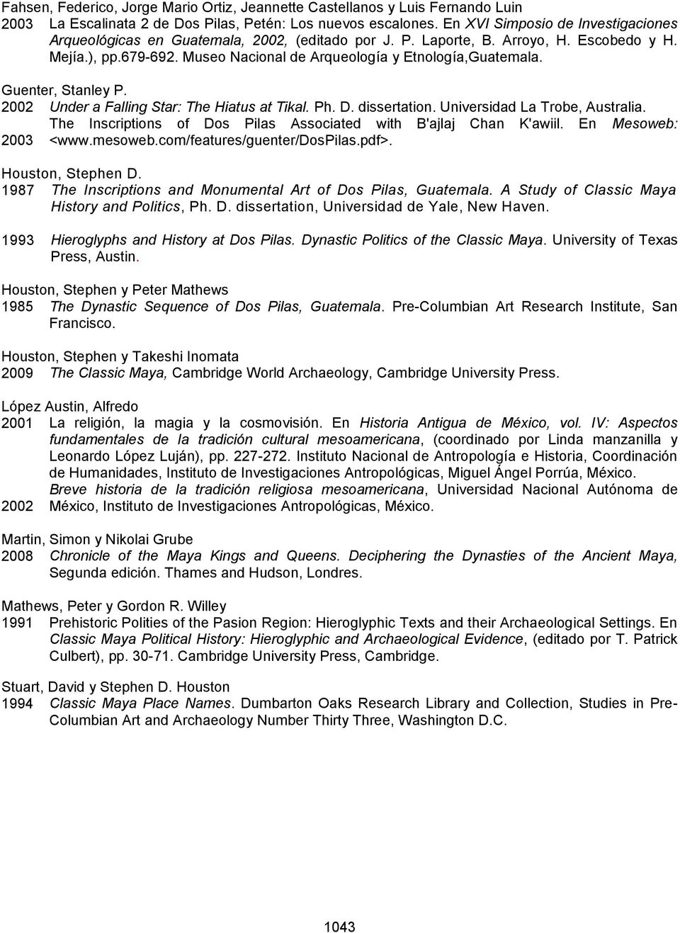 Guenter, Stanley P. 2002 Under a Falling Star: The Hiatus at Tikal. Ph. D. dissertation. Universidad La Trobe, Australia. The Inscriptions of Dos Pilas Associated with B'ajlaj Chan K'awiil.