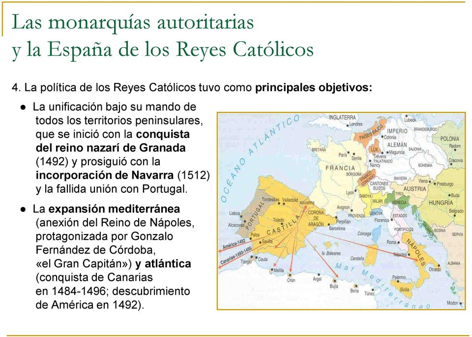 se inició con la conquista del reino nazarí de Granada (1492) y prosiguió con la incorporación de Navarra (1512) y la fallida unión con