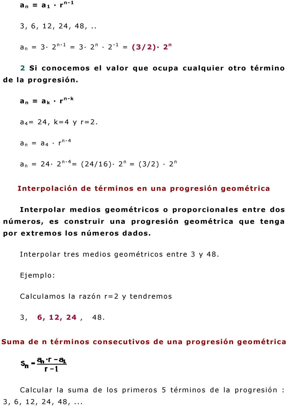 a n = a 4 r n-4 a n = 24 2 n-4 = (24/16) 2 n = (3/2) 2 n Interpolación de términos en una progresión geométrica Interpolar medios geométricos o proporcionales entre dos