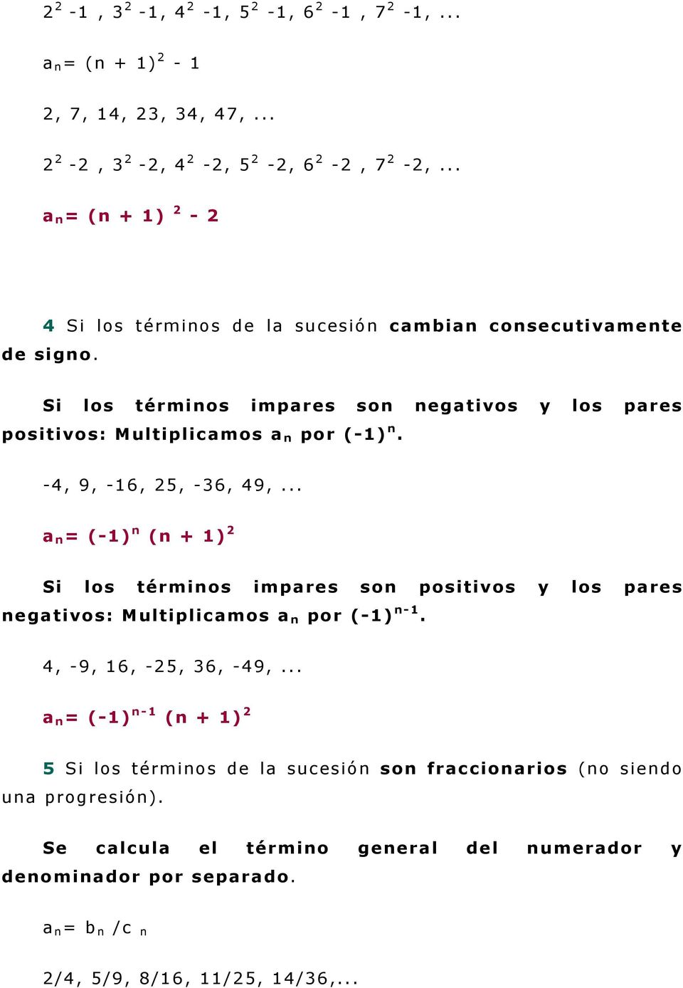 Si los términos impares son negativos y los pares positivos: Multiplicamos a n por (-1) n. -4, 9, -16, 25, -36, 49,.