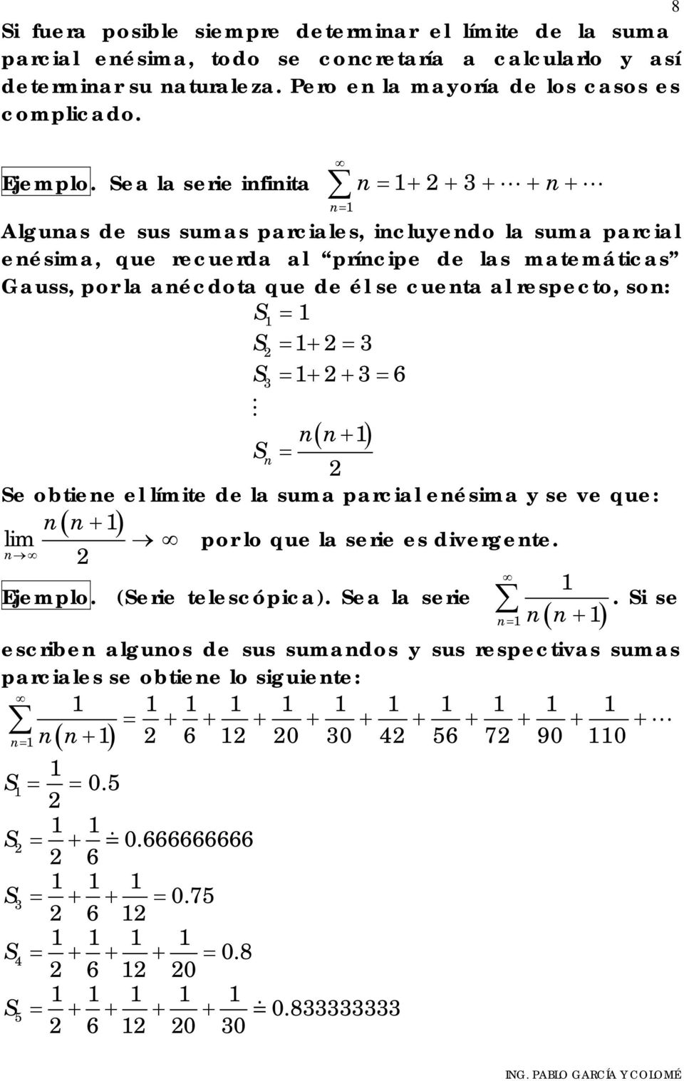 = = + = 3 3 = + + 3= 6 ( + ) = e obtiee el límite de la suma parcial eésima y se ve que: ( + ) lim por lo que la serie es divergete. Ejemplo. (erie telescópica). ea la serie.