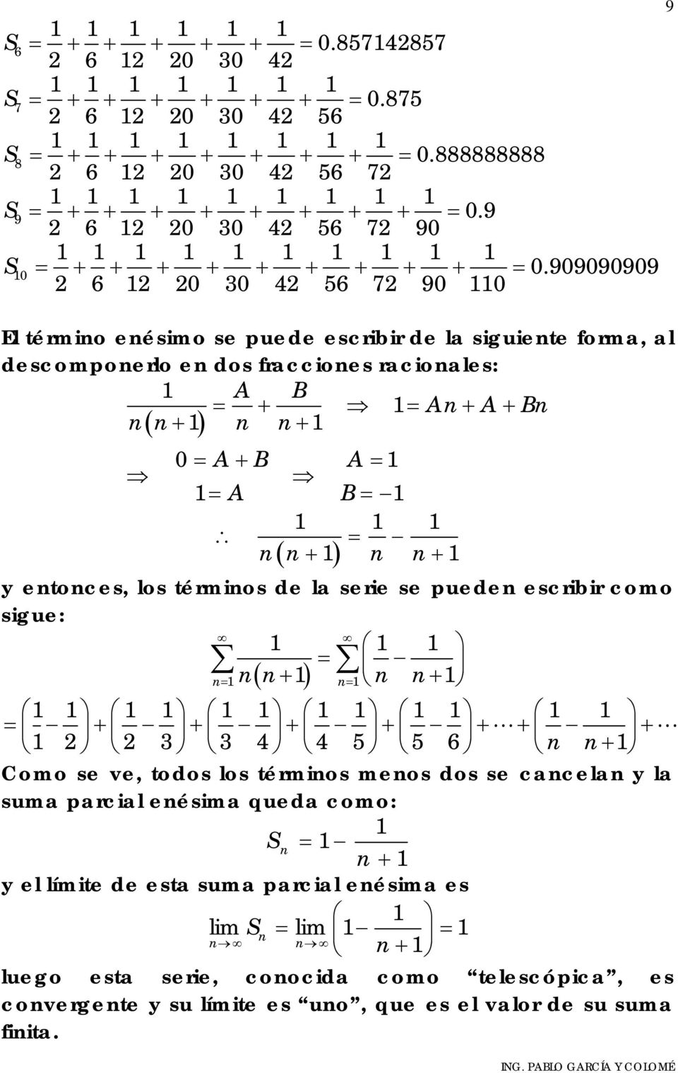 ) + y etoces, los térmios de la serie se puede escribir como sigue: = ( ) = + = + = + 3 + 3 4 + + + + + 4 5 5 6 + Como se ve, todos los térmios meos dos se cacela y la suma parcial