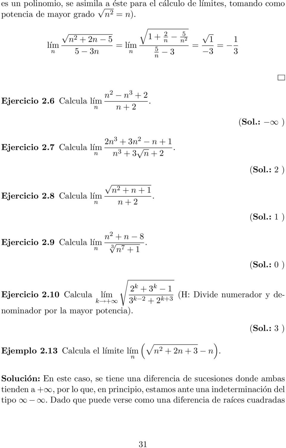 (Sol.: 0 ) 2 k + 3 k 1 Ejercicio 2.10 Calcula lím k + 3 k 2 (H: Divide umerador y deomiador por la mayor + 2k+3 potecia). ( ) Ejemplo 2.13 Calcula el límite lím 2 + 2 + 3. (Sol.
