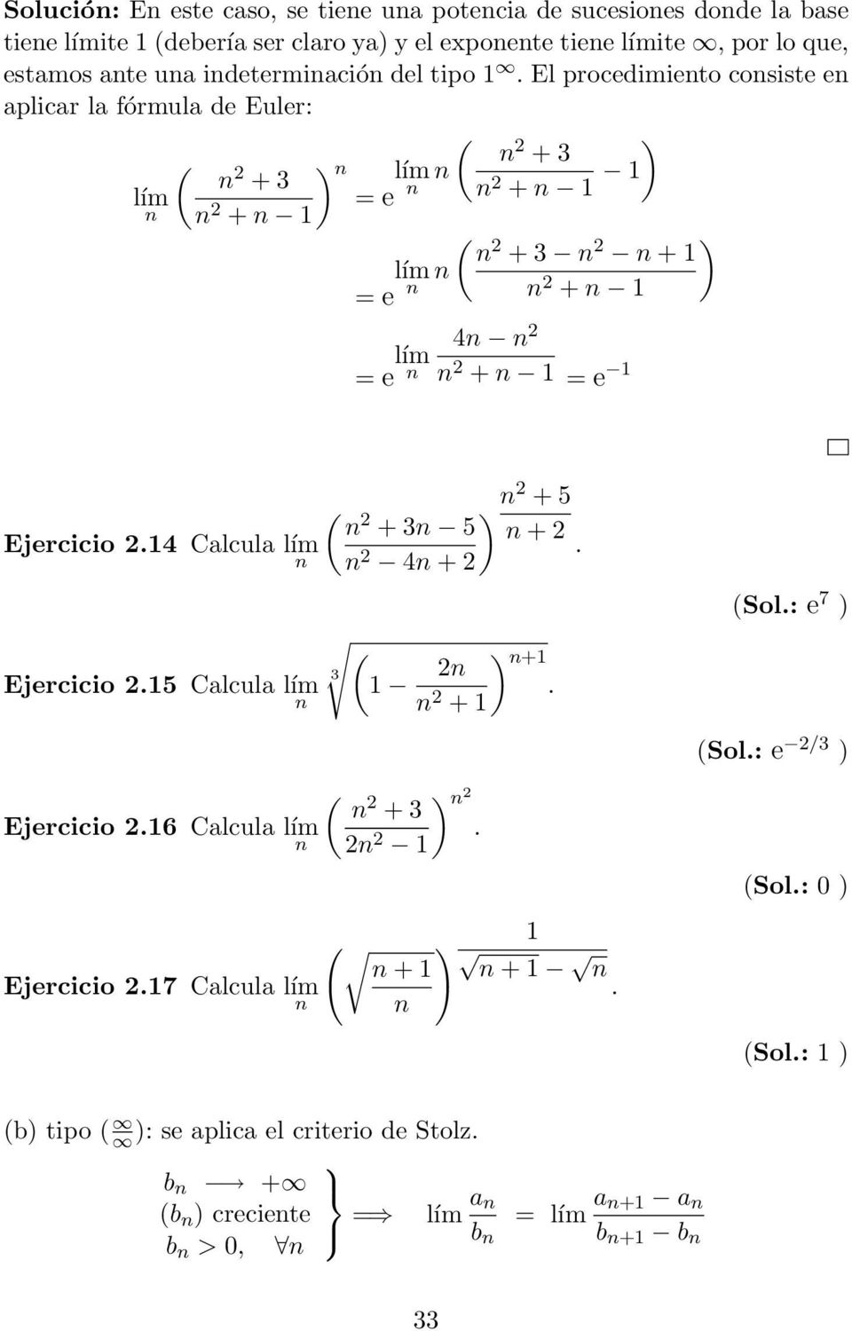 El procedimieto cosiste e aplicar la fórmula de Euler: ( ( 2 ) 2 ) + 3 lím 2 = e lím + 3 2 + 1 1 + 1 ( 2 = e lím + 3 2 ) + 1 2 + 1 = e lím 4 2 2 + 1 = e 1 ( 2 ) 2 + 5 + 3