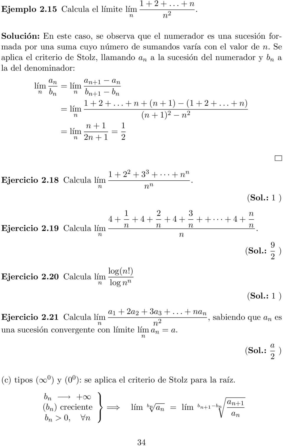 .. + ) ( + 1) 2 2 = lím + 1 2 + 1 = 1 2 Ejercicio 2.18 Calcula lím 1 + 2 2 + 3 3 + +. (Sol.: 1 ) Ejercicio 2.19 Calcula lím 4 + 1 + 4 + 2 + 4 + 3 + + + 4 +. (Sol.: 9 2 ) Ejercicio 2.