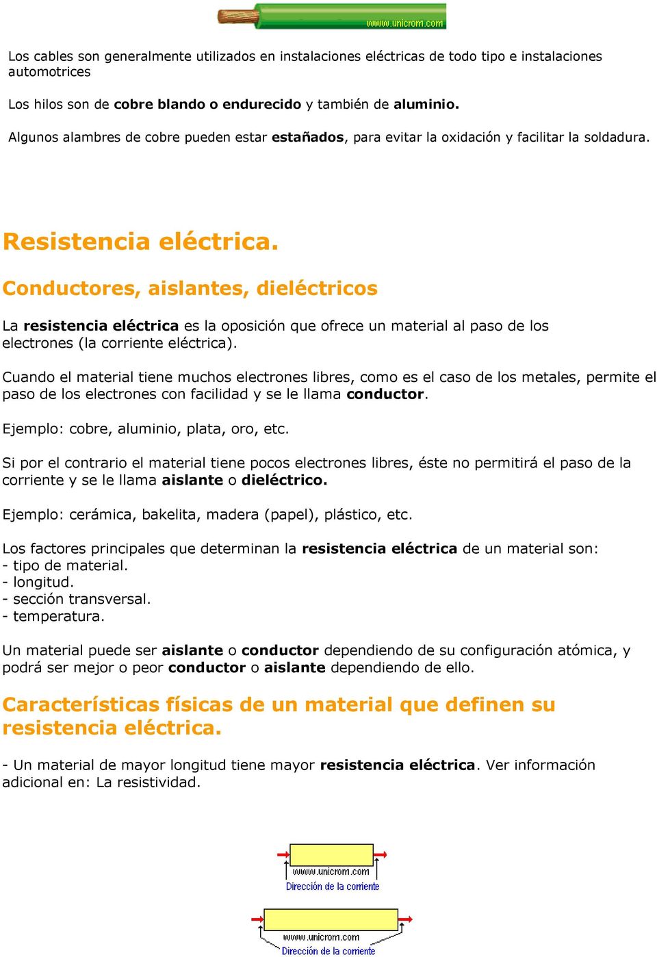 Conductores, aislantes, dieléctricos La resistencia eléctrica es la oposición que ofrece un material al paso de los electrones (la corriente eléctrica).