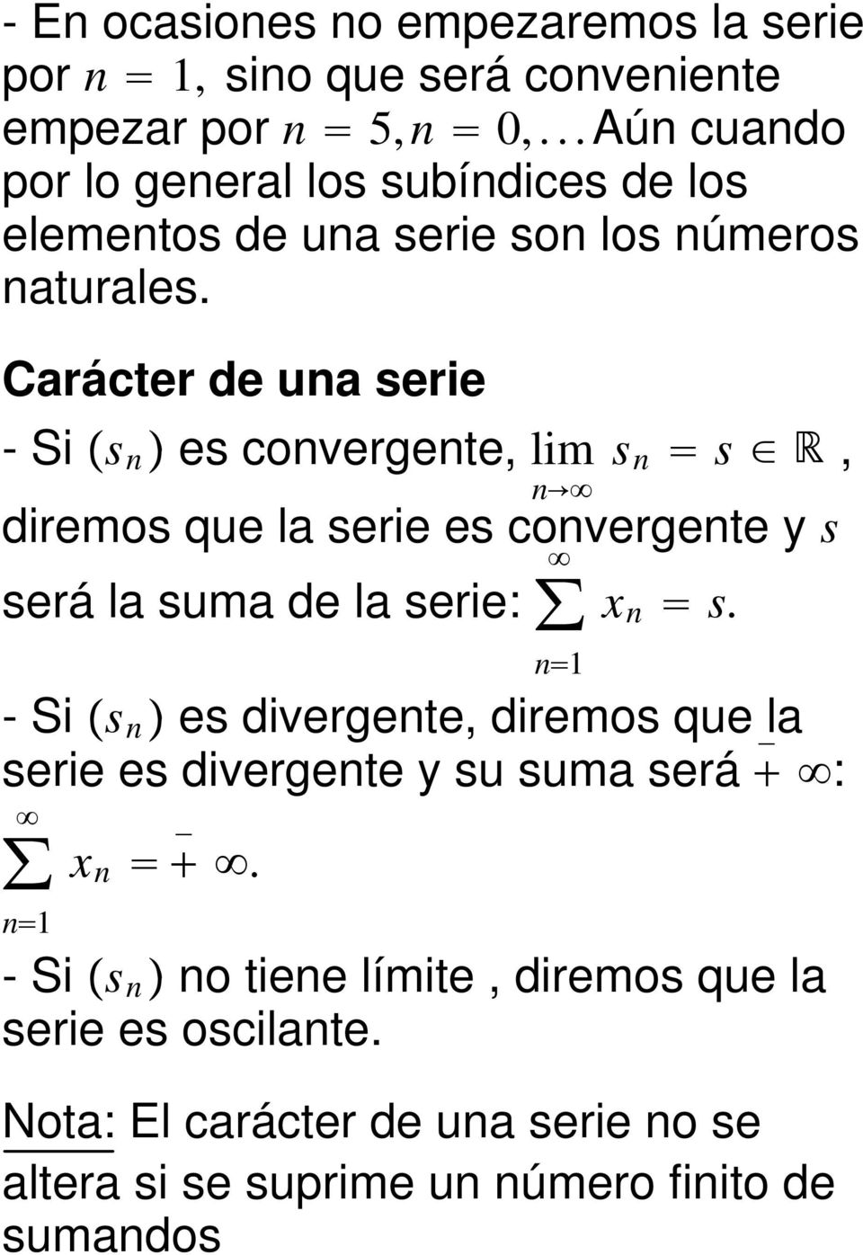 Carácter de una serie -Sis n es convergente, lim s n s, n diremos que la serie es convergente y s será la suma de la serie: x n s.